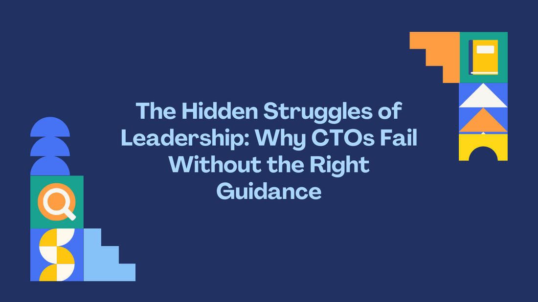 The Hidden Struggles of Leadership: Why CTOs Fail Without the Right Guidance